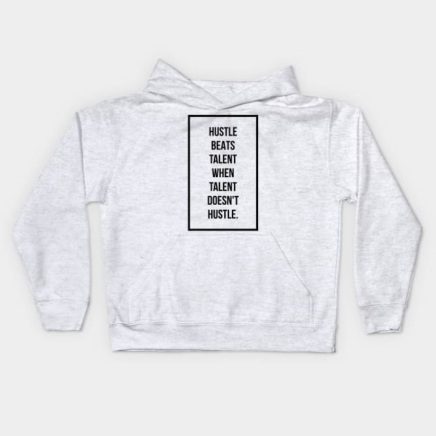 Hustle beats talent when talent doesn't hustle Kids Hoodie by GMAT